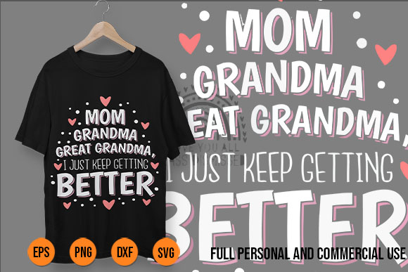 Mom Grandma Great Grandma svg png I Just Keep Getting Better shirt design