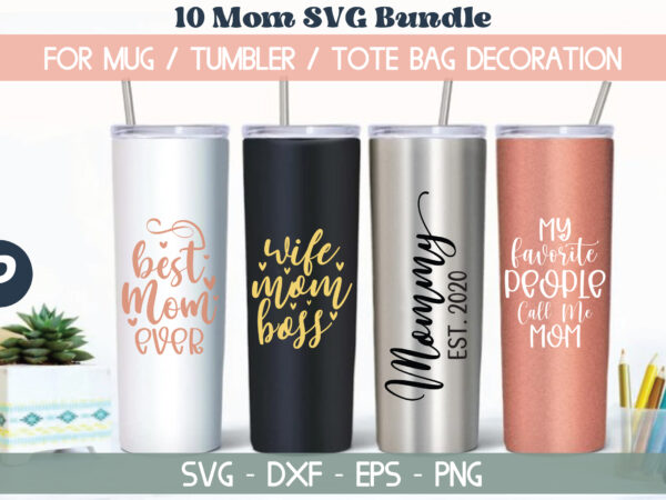 Mom svg mom quotes svg bundle mom bundle svg tumbler svg t shirt designs for sale