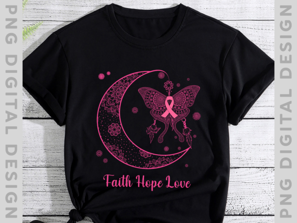 Moon with pink butterfly shirt, breast cancer awareness shirt, pink ribbon shirt gift for breast cancer warriors, faith hope love png file ph t shirt designs for sale