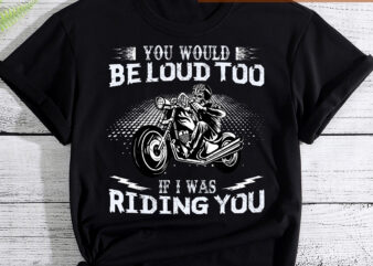 Motorcycles You Would Be Funny Loud Too Retro Biker Life, Motorcycles Tshirt PC