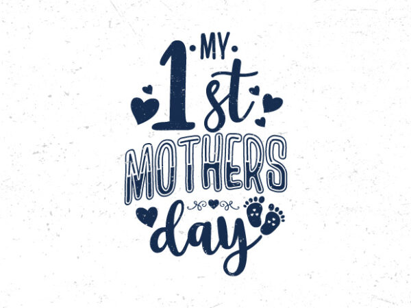My 1st mothers day, hand lettering mothers day typography t-shirt design