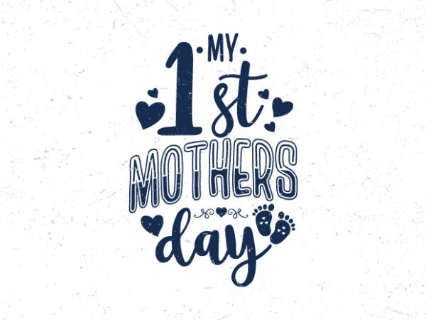 My 1st mothers day, hand lettering mothers day typography t-shirt design My 1st mothers day, hand lettering mothers day typography t-shirt design