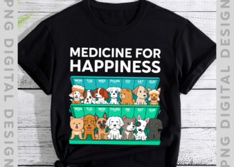 My Medicine For Happiness Called Dogs Every day T-Shirt, Dogs Lover, Funny Gift TH