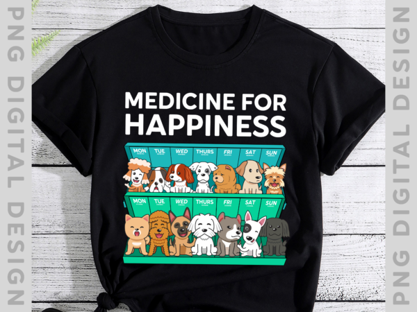 My medicine for happiness called dogs every day t-shirt, dogs lover, funny gift th