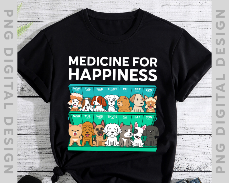 My Medicine For Happiness Called Dogs Every day T-Shirt, Dogs Lover, Funny Gift TH