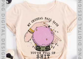 My crystal ball says you’re full of shit, retro, boho , sublimation designs, PNG, adult humor, spooky, witch, witchy, Halloween PNG file PH