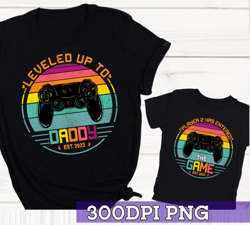 New Dad PNG File For Shirt, Level Up To Daddy, Player 2 Has Entered The Game, Dad Son Matching Shirt Design, First Time Dad Gift HC