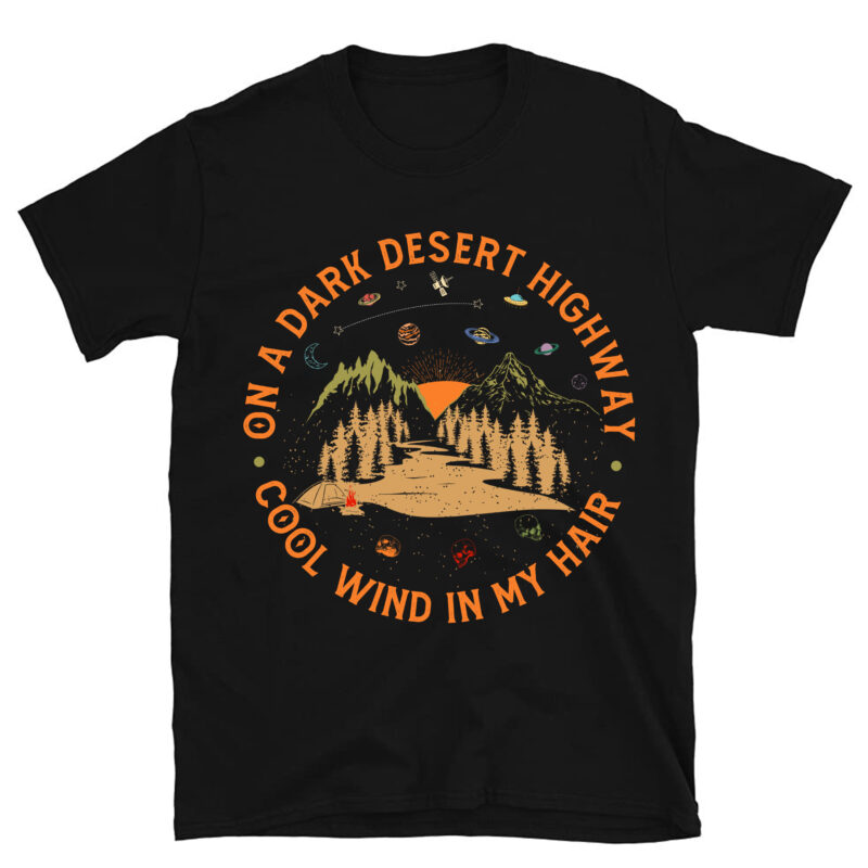 On A Dark Desert Highway Shirt, Adventure Shirt, Travel Shirt, Hiking Shirt, Desert Shirt, Explore Shirt, Mountain Shirt, Camping Shirt PC