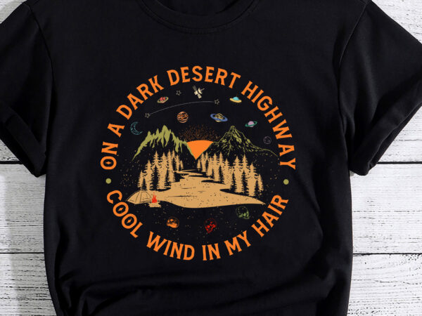 On a dark desert highway shirt, adventure shirt, travel shirt, hiking shirt, desert shirt, explore shirt, mountain shirt, camping shirt pc