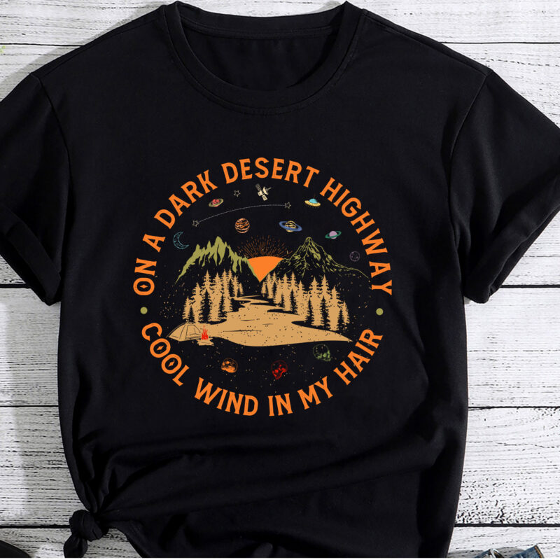 On A Dark Desert Highway Shirt, Adventure Shirt, Travel Shirt, Hiking Shirt, Desert Shirt, Explore Shirt, Mountain Shirt, Camping Shirt PC