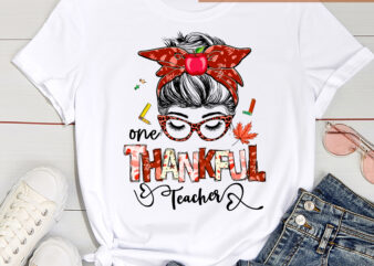 One Thankful Teacher PNG File For Shirt, Mess Bun Teacher Shirt Design, Thanksgiving Gift For Teacher, Fall Gifts, Instant Download HC