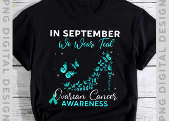Ovarian Cancer Awareness Butterfly PNG File For Shirts, High Heels Design, In September We Wear Teal, Gift For Her, Instant Download HH