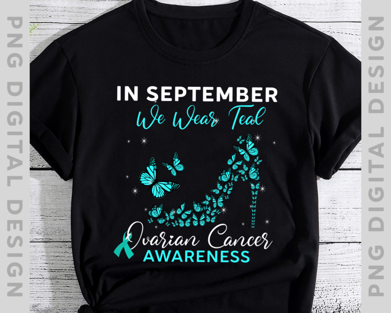 Ovarian Cancer Awareness Butterfly PNG File For Shirts, High Heels Design, In September We Wear Teal, Gift For Her, Instant Download HH