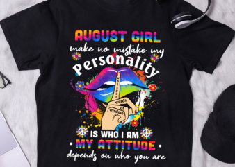 Peace lips august girl make no mistake my personality is who i am my attitude Shirt , Peace lips August girl, August Girl birthday shirt