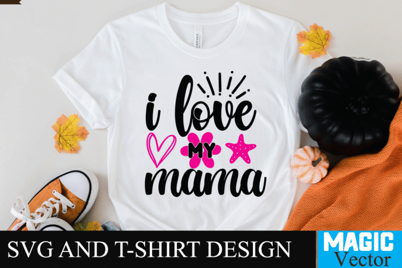 i love my mama 1 SVG T-shirt Design,SVG Cut File,mom svg, baseball mom svg, football mom svg, mom svg free, dog mom svg, boy mom svg, soccer mom svg, softball