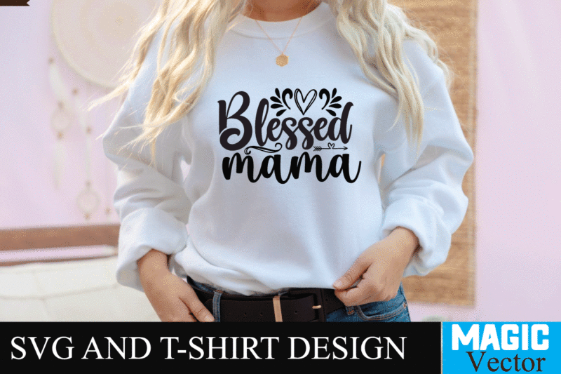 Blessed mama SVG T-shirt Design,SVG Cut File,mom svg, baseball mom svg, football mom svg, mom svg free, dog mom svg, boy mom svg, soccer mom svg, softball mom svg, basketball