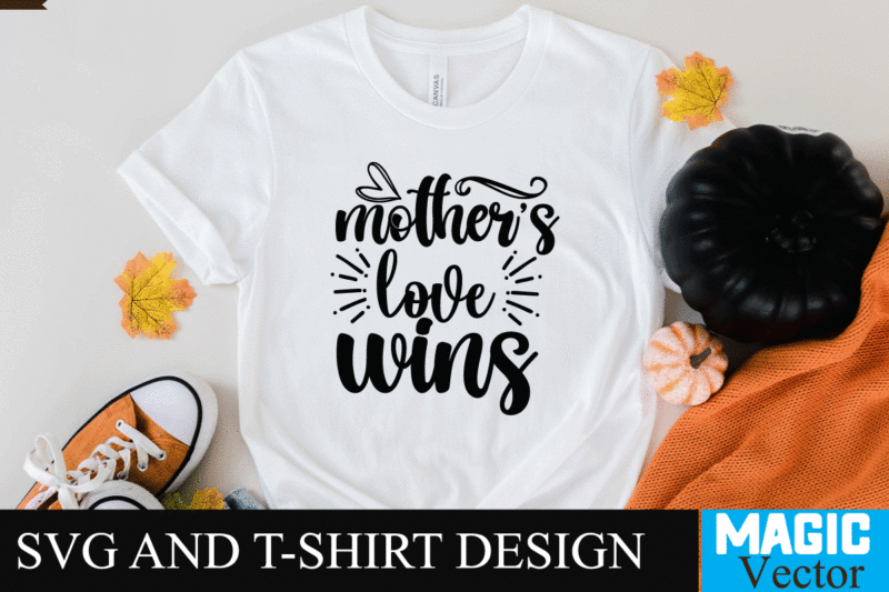 mother's love wins SVG T-shirt Design,SVG Cut File,mom svg, baseball mom svg, football mom svg, mom svg free, dog mom svg, boy mom svg, soccer mom svg, softball mom svg,