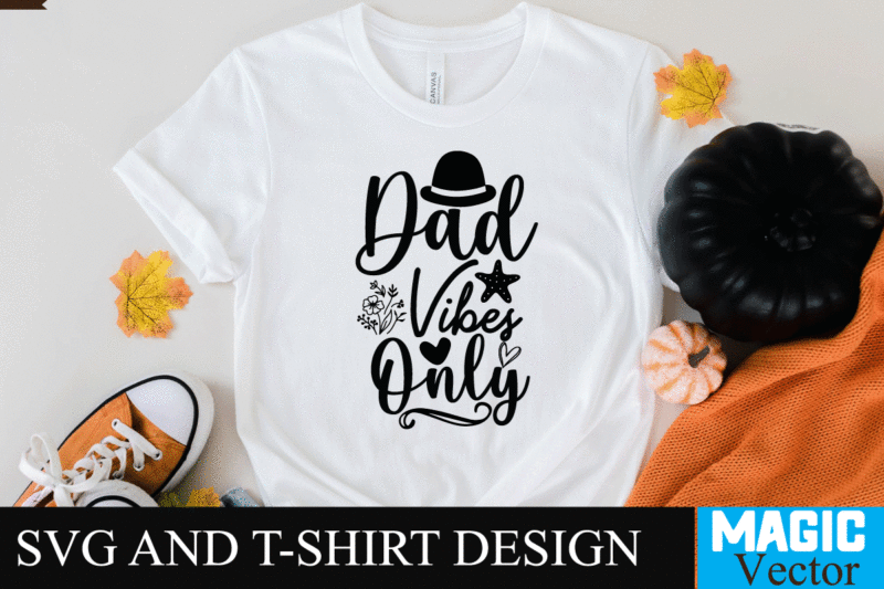 Dad Vibes only SVG Design, SVG Cut File,dad svg, top dad svg, cheer dad svg, dad svg free, girl dad svg, baseball dad svg, football dad svg, free dad svg