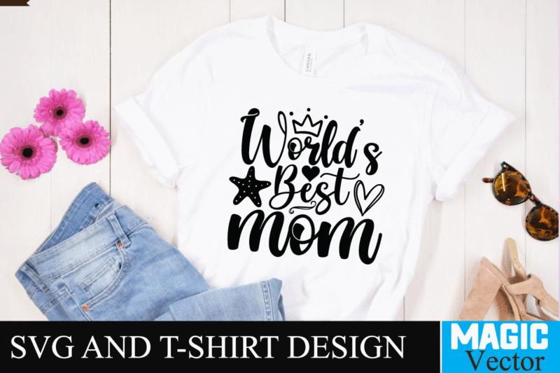 World's Best mom SVG T-shirt Design,SVG Cut File,mom svg, baseball mom svg, football mom svg, mom svg free, dog mom svg, boy mom svg, soccer mom svg, softball mom svg,