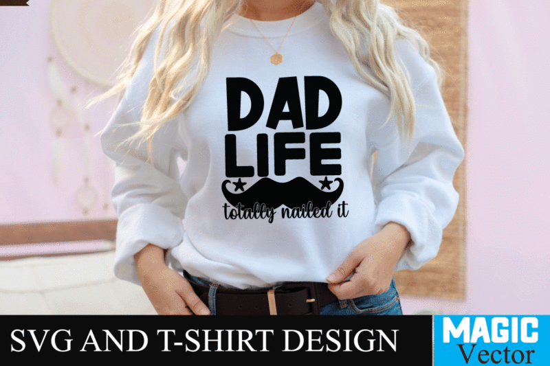 Dad Life totally nailed it SVG Design, SVG Cut File,dad svg, top dad svg, cheer dad svg, dad svg free, girl dad svg, baseball dad svg, football dad svg, free
