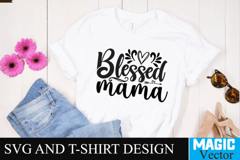 Blessed mama SVG T-shirt Design,SVG Cut File,mom svg, baseball mom svg, football mom svg, mom svg free, dog mom svg, boy mom svg, soccer mom svg, softball mom svg, basketball