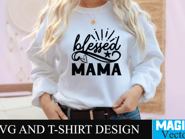 Blessed mama 1 svg t-shirt design,svg cut file,mom svg, baseball mom svg, football mom svg, mom svg free, dog mom svg, boy mom svg, soccer mom svg, softball mom svg,