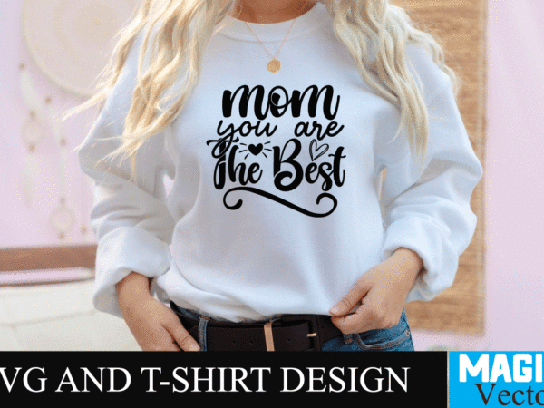 Mom you are the best svg t-shirt design,svg cut file,mom svg, baseball mom svg, football mom svg, mom svg free, dog mom svg, boy mom svg, soccer mom svg, softball