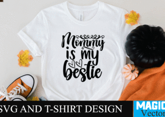 Mommy is my bestie SVG T-shirt Design,SVG Cut File,mom svg, baseball mom svg, football mom svg, mom svg free, dog mom svg, boy mom svg, soccer mom svg, softball mom