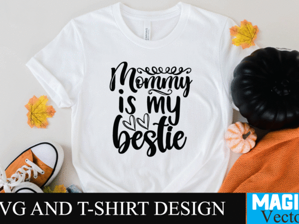 Mommy is my bestie svg t-shirt design,svg cut file,mom svg, baseball mom svg, football mom svg, mom svg free, dog mom svg, boy mom svg, soccer mom svg, softball mom