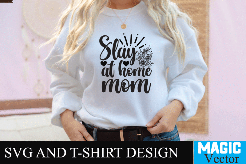 Slay at home mom SVG T-shirt Design,SVG Cut File,mom svg, baseball mom svg, football mom svg, mom svg free, dog mom svg, boy mom svg, soccer mom svg, softball mom