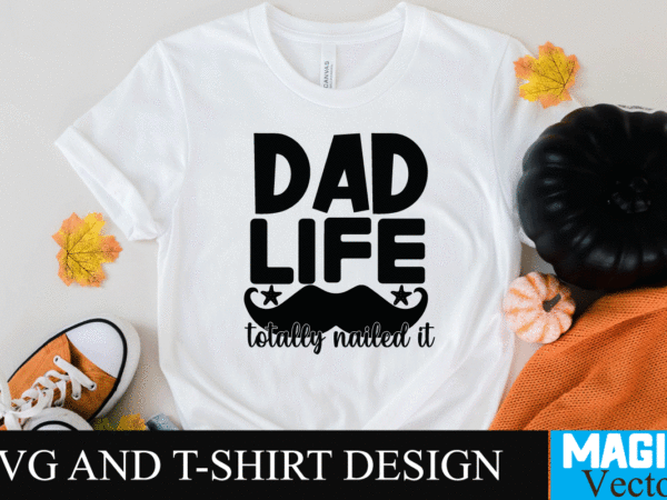 Dad life totally nailed it svg design, svg cut file,dad svg, top dad svg, cheer dad svg, dad svg free, girl dad svg, baseball dad svg, football dad svg, free