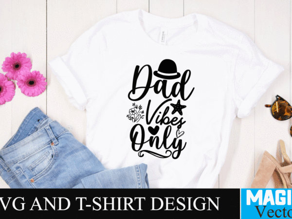 Dad vibes only svg design, svg cut file,dad svg, top dad svg, cheer dad svg, dad svg free, girl dad svg, baseball dad svg, football dad svg, free dad svg