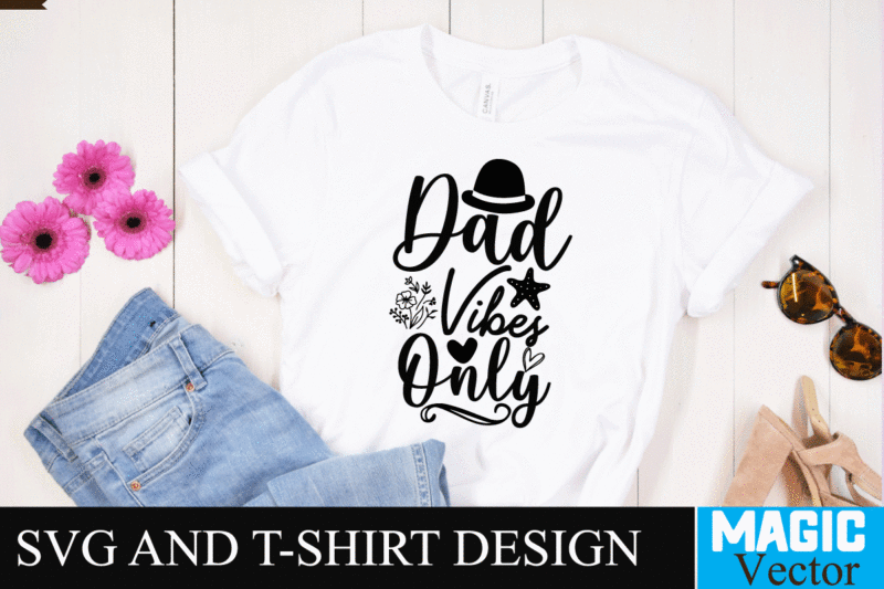 Dad Vibes only SVG Design, SVG Cut File,dad svg, top dad svg, cheer dad svg, dad svg free, girl dad svg, baseball dad svg, football dad svg, free dad svg