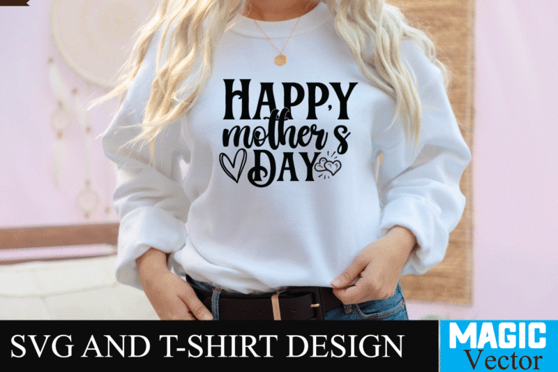 Happy Mother 's Day-01 SVG T-shirt Design,SVG Cut File,mom svg, baseball mom svg, football mom svg, mom svg free, dog mom svg, boy mom svg, soccer mom svg, softball mom