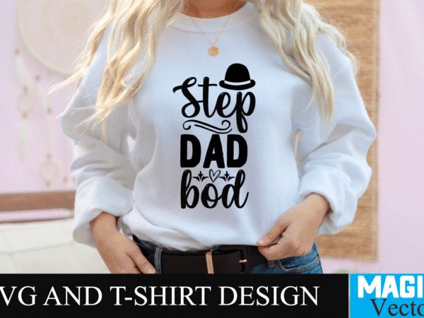 Step dad bod svg design, svg cut file,dad svg, top dad svg, cheer dad svg, dad svg free, girl dad svg, baseball dad svg, football dad svg, free dad svg