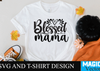 Blessed mama SVG T-shirt Design,SVG Cut File,mom svg, baseball mom svg, football mom svg, mom svg free, dog mom svg, boy mom svg, soccer mom svg, softball mom svg, basketball