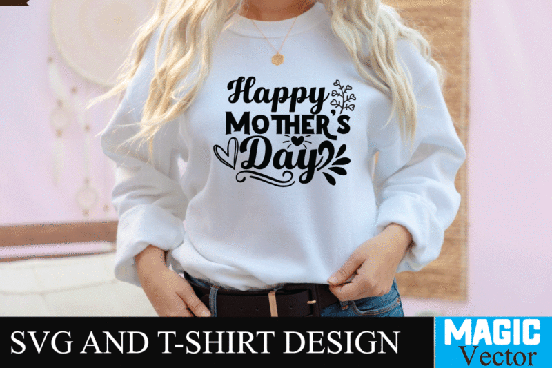 Happy Mother's Day 3 SVG T-shirt Design,SVG Cut File,mom svg, baseball mom svg, football mom svg, mom svg free, dog mom svg, boy mom svg, soccer mom svg, softball mom