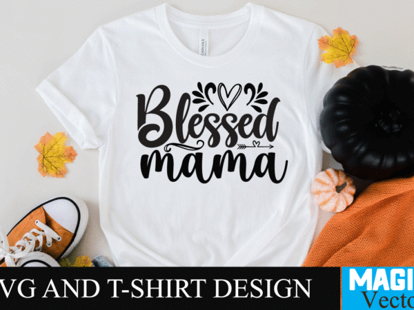Blessed mama svg t-shirt design,svg cut file,mom svg, baseball mom svg, football mom svg, mom svg free, dog mom svg, boy mom svg, soccer mom svg, softball mom svg, basketball