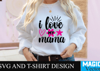 i love my mama 1 SVG T-shirt Design,SVG Cut File,mom svg, baseball mom svg, football mom svg, mom svg free, dog mom svg, boy mom svg, soccer mom svg, softball