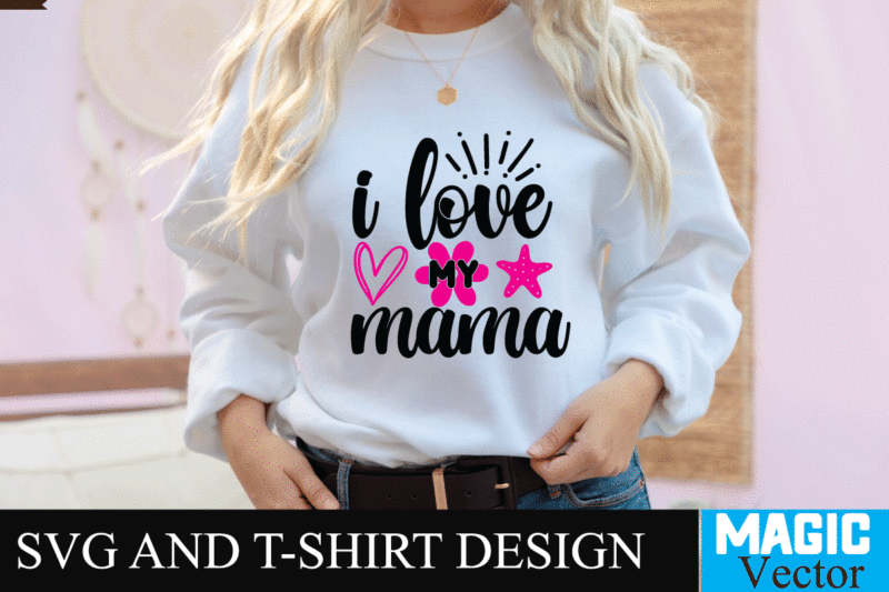 i love my mama 1 SVG T-shirt Design,SVG Cut File,mom svg, baseball mom svg, football mom svg, mom svg free, dog mom svg, boy mom svg, soccer mom svg, softball