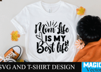 mom life is my best life 1 SVG T-shirt Design,SVG Cut File,mom svg, baseball mom svg, football mom svg, mom svg free, dog mom svg, boy mom svg, soccer mom
