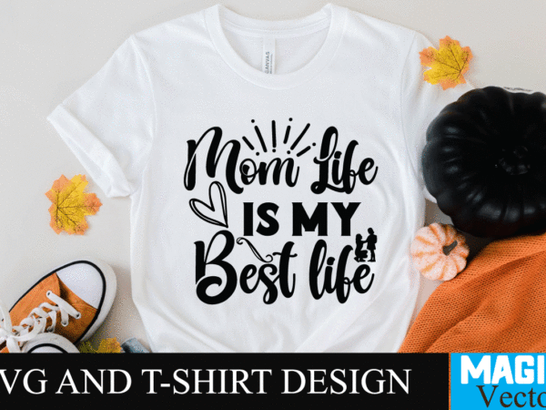 Mom life is my best life 1 svg t-shirt design,svg cut file,mom svg, baseball mom svg, football mom svg, mom svg free, dog mom svg, boy mom svg, soccer mom