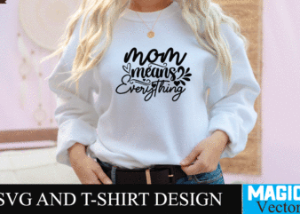 Mom means Everything SVG T-shirt Design,SVG Cut File,mom svg, baseball mom svg, football mom svg, mom svg free, dog mom svg, boy mom svg, soccer mom svg, softball mom svg,