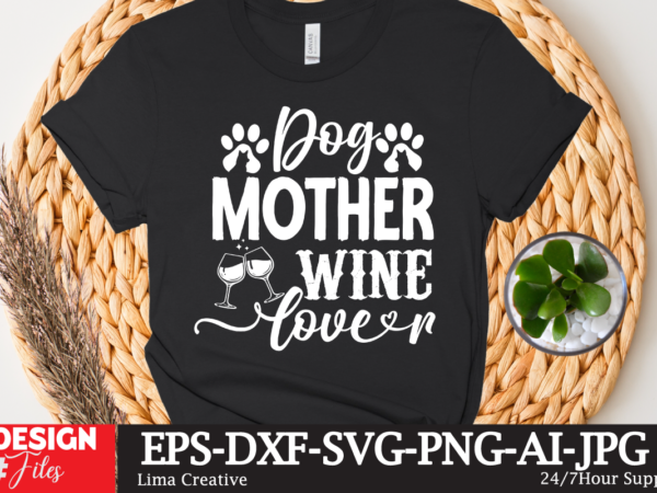 Dog mother wine lover t-shirt design,mother’s day sublimation t-shirt design bundle,mom sublimatiion png,best mom ever png sublimation design, mother’s day png, western mom png, mama mom png,leopard mom png, western