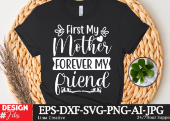 First My Mother Forever My Friend T-shirt Design,Mother’s Day Sublimation T-shirt Design Bundle,Mom Sublimatiion PNG,Best Mom Ever Png Sublimation Design, Mother’s Day Png, Western Mom Png, Mama Mom Png,Leopard Mom
