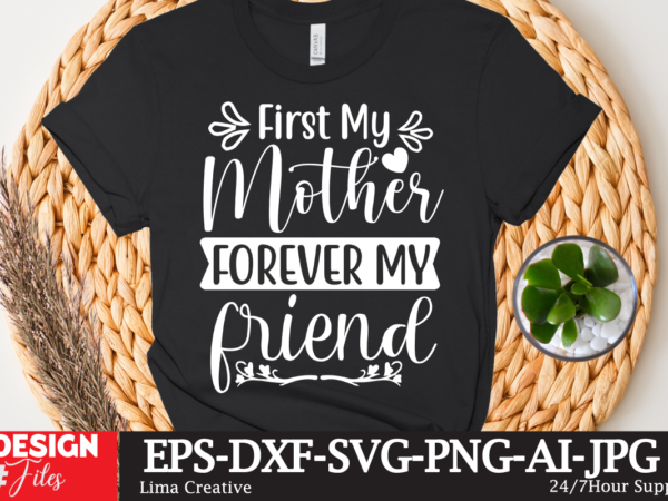First my mother forever my friend t-shirt design,mother’s day sublimation t-shirt design bundle,mom sublimatiion png,best mom ever png sublimation design, mother’s day png, western mom png, mama mom png,leopard mom
