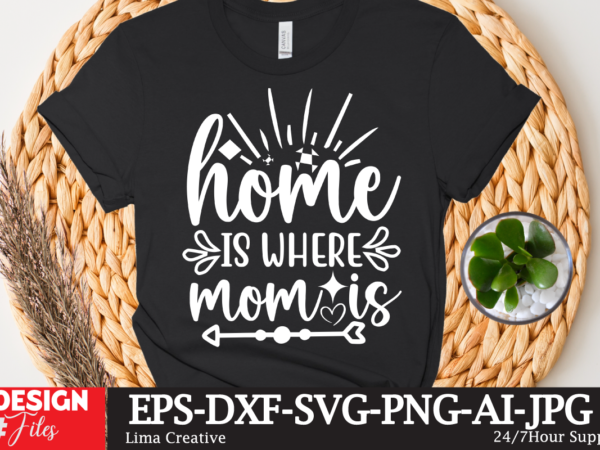Home is where mom is t-shirt design,mother’s day sublimation t-shirt design bundle,mom sublimatiion png,best mom ever png sublimation design, mother’s day png, western mom png, mama mom png,leopard mom png,