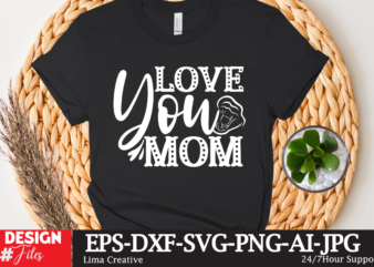 LOve You MOm T-shirt Design,Mother’s Day Sublimation T-shirt Design Bundle,Mom Sublimatiion PNG,Best Mom Ever Png Sublimation Design, Mother’s Day Png, Western Mom Png, Mama Mom Png,Leopard Mom Png, Western Design