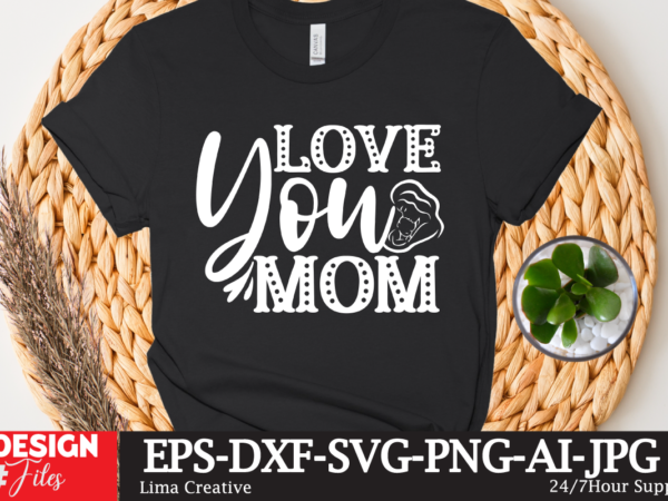 Love you mom t-shirt design,mother’s day sublimation t-shirt design bundle,mom sublimatiion png,best mom ever png sublimation design, mother’s day png, western mom png, mama mom png,leopard mom png, western design