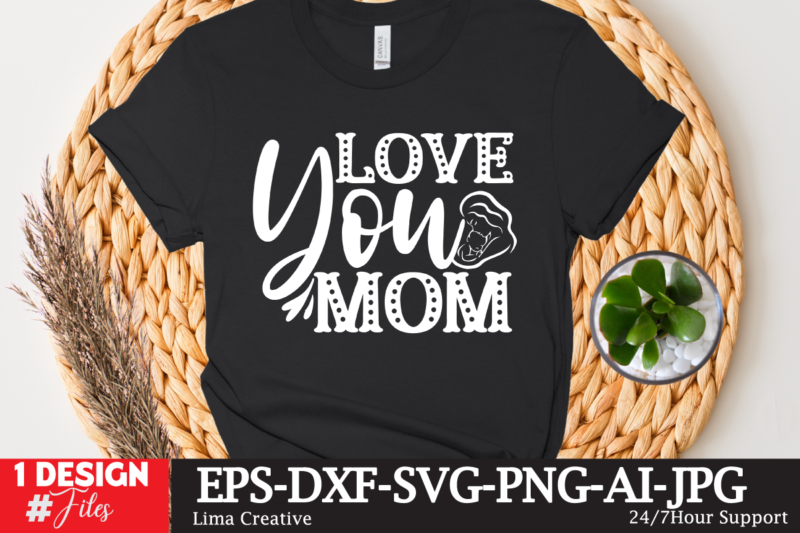 LOve You MOm T-shirt Design,Mother's Day Sublimation T-shirt Design Bundle,Mom Sublimatiion PNG,Best Mom Ever Png Sublimation Design, Mother's Day Png, Western Mom Png, Mama Mom Png,Leopard Mom Png, Western Design